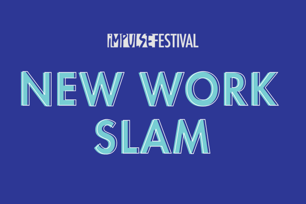 Impulse Festival: New Work Slam