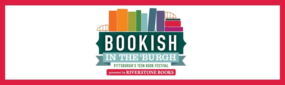 Bookish in the 'Burgh - Pittsburgh's Teen Book Festival presented by Riverstone Books