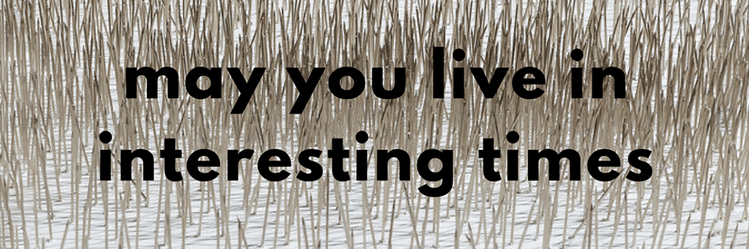 may you live in interesting times