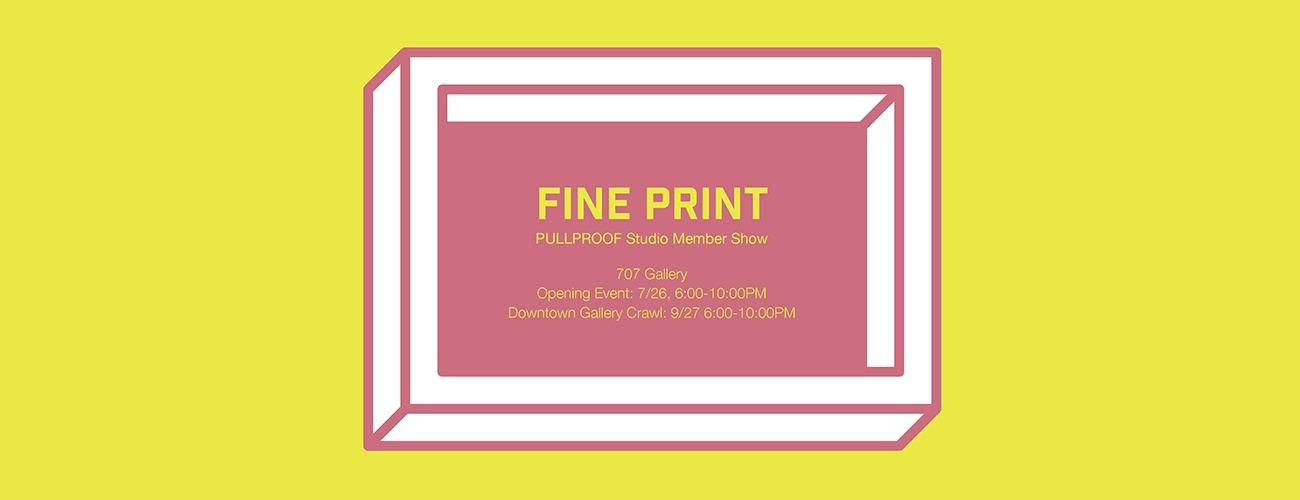 Fine Print: An Exhibit by PULLPROOF Studio 