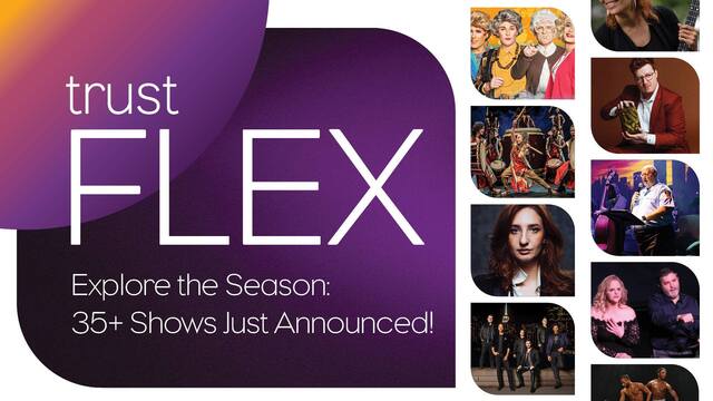 Promotional graphic for trust FLEX featuring the text Explore the Season: 35+ Shows Just Announced! with photos of performers and colorful design elements on the left side.