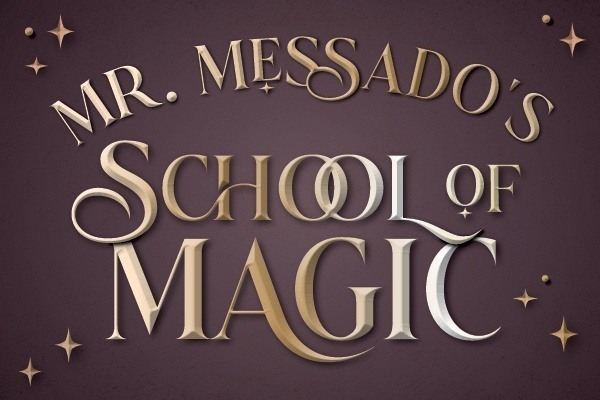 Mr. Messado's SCHOOL OF MAGIC FOR THE YOUNG AND YOUNG AT HEART
