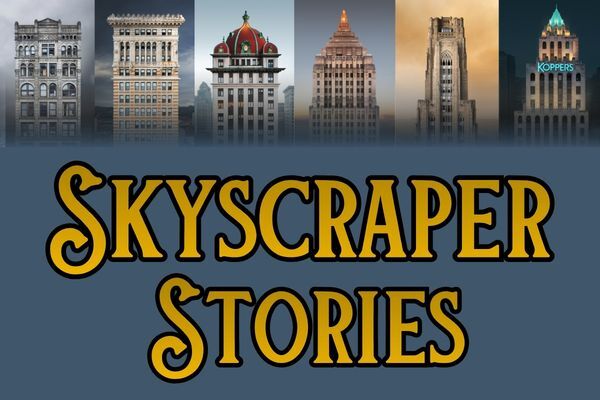 Skyscraper Stories: Pittsburgh's Place in the History of Highrises
