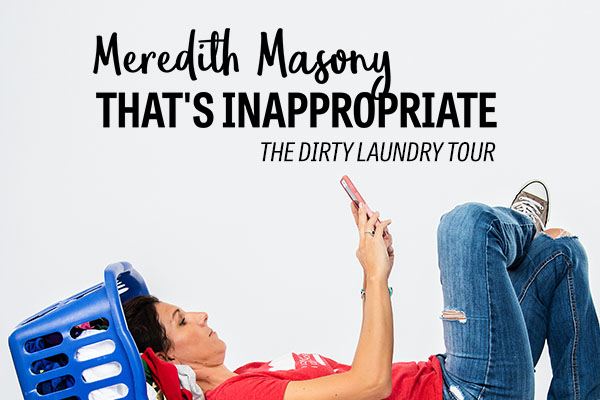 Meredith Masony - That's Inappropriate: The Dirty Laundry Tour