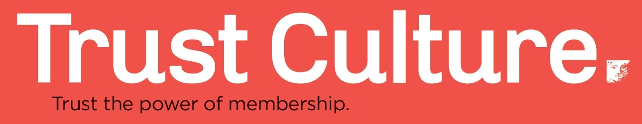 Trust Culture. Trust the Power of Membership.