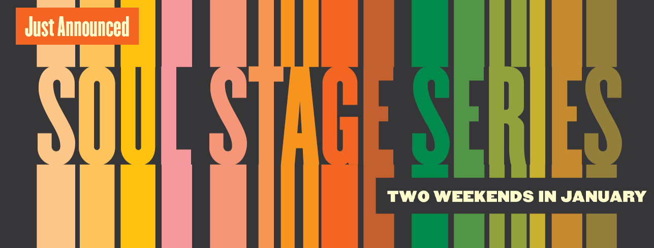 Just announced: soul stage series. two weekends in january.